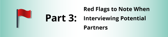 Part 3: Red Flags to Note When Interviewing Potential Partners